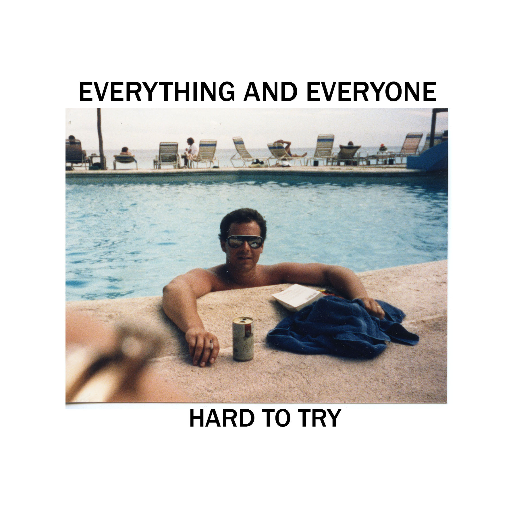 Everything and Everyone Hard to Try